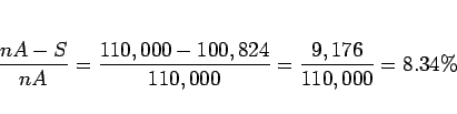 \begin{displaymath}
\frac{nA-S}{nA} = \frac{110,000 - 100,824}{110,000}
= \frac{9,176}{110,000} = 8.34\%
\end{displaymath}