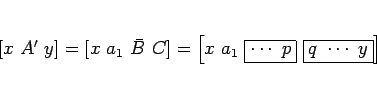 \begin{displaymath}[x A' y]
= [x a_1 \bar{B} C]
= \left[x a_1 \fbox{$\cdots p$} \fbox{$q \cdots y$}\right]
\end{displaymath}
