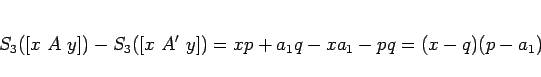 \begin{displaymath}
S_3([x A y])-S_3([x A' y]) = xp+a_1q-xa_1-pq = (x-q)(p-a_1)
\end{displaymath}