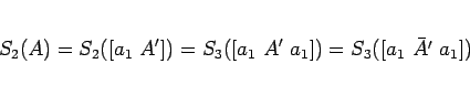 \begin{displaymath}
S_2(A)
= S_2([a_1 A'])
= S_3([a_1 A' a_1])
= S_3([a_1 \bar{A'} a_1])\end{displaymath}