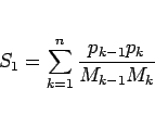\begin{displaymath}
S_1 = \sum_{k=1}^n\frac{p_{k-1}p_k}{M_{k-1}M_k}\end{displaymath}