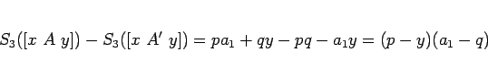\begin{displaymath}
S_3([x A y])-S_3([x A' y])
= pa_1 + qy - pq-a_1y = (p-y)(a_1-q)
\end{displaymath}