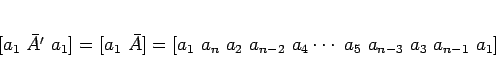 \begin{displaymath}[a_1 \bar{A'} a_1]
= [a_1 \bar{A}]
= [a_1 a_n a_2 a_{n-2} a_4\cdots a_5 a_{n-3} a_3 a_{n-1} a_1]
\end{displaymath}