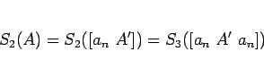 \begin{displaymath}
S_2(A) = S_2([a_n A']) = S_3([a_n A' a_n])
\end{displaymath}