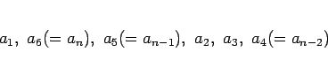 \begin{displaymath}
a_1, a_6(=a_n), a_5(=a_{n-1}), a_2, a_3, a_4(=a_{n-2})
\end{displaymath}