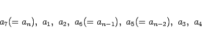 \begin{displaymath}
a_7(=a_n), a_1, a_2, a_6(=a_{n-1}), a_5(=a_{n-2}), a_3, a_4
\end{displaymath}