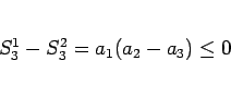 \begin{displaymath}
S_3^1-S_3^2 = a_1(a_2-a_3)\leq 0
\end{displaymath}
