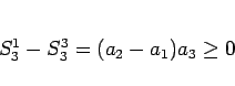 \begin{displaymath}
S_3^1-S_3^3 = (a_2-a_1)a_3\geq 0
\end{displaymath}