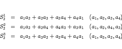 \begin{eqnarray*}S_2^1 &=& a_1a_2+a_2a_3+a_3a_4+a_4a_1
\hspace{1zw}(a_1,a_2,a_3...
...^3 &=& a_1a_3+a_3a_2+a_2a_4+a_4a_1
\hspace{1zw}(a_1,a_3,a_2,a_4)\end{eqnarray*}