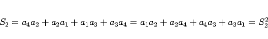 \begin{displaymath}
S_2
= a_4a_2+a_2a_1+a_1a_3+a_3a_4
= a_1a_2+a_2a_4+a_4a_3+a_3a_1
= S_2^2
\end{displaymath}