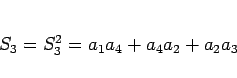 \begin{displaymath}
S_3=S_3^2=a_1a_4+a_4a_2+a_2a_3
\end{displaymath}