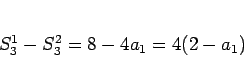 \begin{displaymath}
S_3^1 - S_3^2 = 8-4a_1 = 4(2-a_1)
\end{displaymath}