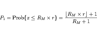 \begin{displaymath}
P_1 = \mathrm{Prob}\{x\leq R_M\times r\}
= \frac{\lfloor R_M\times r\rfloor+1}{R_M+1}\end{displaymath}