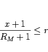 \begin{displaymath}
\frac{x+1}{R_M+1}\leq r\end{displaymath}