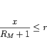 \begin{displaymath}
\frac{x}{R_M+1}\leq r\end{displaymath}