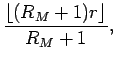 $\displaystyle \frac{\lfloor (R_M+1)r\rfloor}{R_M+1},$