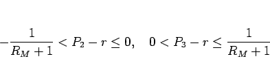 \begin{displaymath}
-\frac{1}{R_M+1}<P_2-r\leq 0,
\hspace{1zw}
0<P_3-r\leq \frac{1}{R_M+1}\end{displaymath}