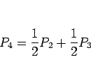\begin{displaymath}
P_4=\frac{1}{2}P_2+\frac{1}{2}P_3
\end{displaymath}