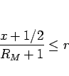 \begin{displaymath}
\frac{x+1/2}{R_M+1}\leq r\end{displaymath}