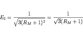 \begin{displaymath}
E_2=\frac{1}{\sqrt{3(R_M+1)^2}}=\frac{1}{\sqrt{3}(R_M+1)}
\end{displaymath}