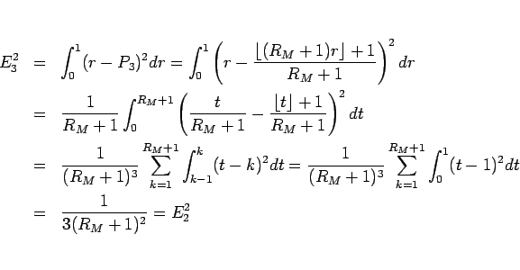 \begin{eqnarray*}E_3^2
&=&
\int_0^1(r-P_3)^2dr
=
\int_0^1\left(r-\frac{\lflo...
...{R_M+1}\int_0^1 (t-1)^2dt
 &=&
\frac{1}{3(R_M+1)^2}
=
E_2^2\end{eqnarray*}