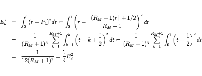 \begin{eqnarray*}E_4^2
&=&
\int_0^1(r-P_4)^2dr
=
\int_0^1\left(r-\frac{\lflo...
...2}\right)^2dt
 &=&
\frac{1}{12(R_M+1)^2}
=
\frac{1}{4}E_2^2\end{eqnarray*}