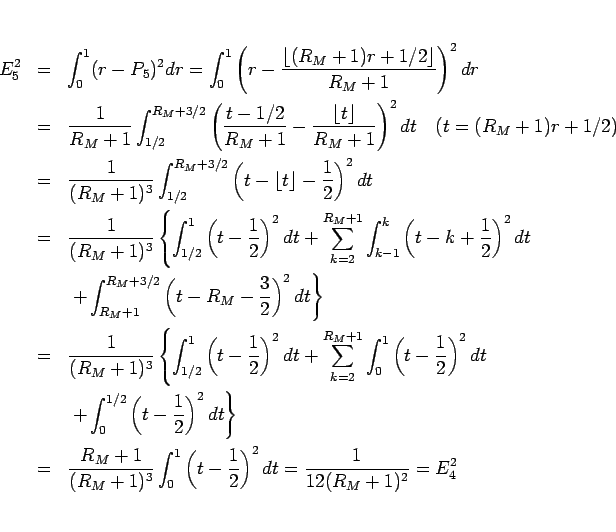 \begin{eqnarray*}E_5^2
&=&
\int_0^1(r-P_5)^2dr
=
\int_0^1\left(r-\frac{\lflo...
...left(t-\frac{1}{2}\right)^2dt
=
\frac{1}{12(R_M+1)^2}
=
E_4^2\end{eqnarray*}
