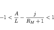 \begin{displaymath}
-1<\frac{A}{L}-\frac{j}{R_M+1}<1
\end{displaymath}