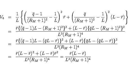 \begin{eqnarray*}V_6
&=&
\frac{1}{L}\left\{
\left(\frac{\bar{q}-1}{(R_M+1)^2}...
...{r}^2}{L^3(R_M+1)^4}
=
\frac{\bar{r}(L-\bar{r})}{L^2(R_M+1)^4}\end{eqnarray*}