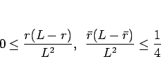 \begin{displaymath}
0\leq \frac{r(L-r)}{L^2},\hspace{0.5zw}
\frac{\bar{r}(L-\bar{r})}{L^2}\leq\frac{1}{4}
\end{displaymath}
