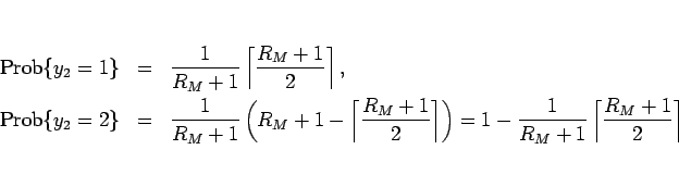 \begin{eqnarray*}\mathrm{Prob}\{y_2=1\} &=& \frac{1}{R_M+1}\left\lceil\frac{R_M+...
...\right)
=1-\frac{1}{R_M+1}\left\lceil\frac{R_M+1}{2}\right\rceil\end{eqnarray*}