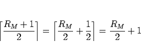 \begin{displaymath}
\left\lceil\frac{R_M+1}{2}\right\rceil
=
\left\lceil\frac{R_M}{2}+\frac{1}{2}\right\rceil
=\frac{R_M}{2}+1
\end{displaymath}