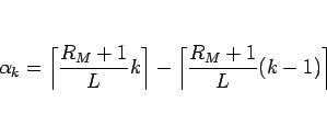 \begin{displaymath}
\alpha_k
=
\left\lceil\frac{R_M+1}{L}k\right\rceil
-\left\lceil\frac{R_M+1}{L}(k-1)\right\rceil\end{displaymath}