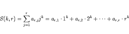 \begin{displaymath}
S(k,r)=\sum_{j=1}^r a_{r,j} j^k
=a_{r,1}\cdot 1^k+a_{r,2}\cdot 2^k+\cdots+a_{r,r}\cdot r^k\end{displaymath}