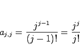 \begin{displaymath}
a_{j,j}=\frac{j^{j-1}}{(j-1)!}=\frac{j^j}{j!}\end{displaymath}