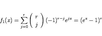 \begin{displaymath}
f_1(x)
=\sum_{j=0}^r\left(\begin{array}{c} r \\ j \end{array}\right)(-1)^{r-j}e^{jx}
=(e^x-1)^r
\end{displaymath}