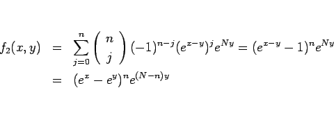 \begin{eqnarray*}f_2(x,y)
&=&
\sum_{j=0}^n\left(\begin{array}{c} n \\ j \end{a...
...^je^{Ny}
=
(e^{x-y}-1)^n e^{Ny}
\\ &=&
(e^x-e^y)^n e^{(N-n)y}\end{eqnarray*}