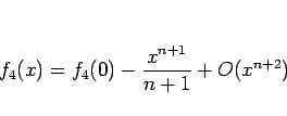 \begin{displaymath}
f_4(x)=f_4(0)-\frac{x^{n+1}}{n+1}+O(x^{n+2})\end{displaymath}