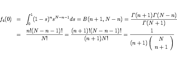 \begin{eqnarray*}f_4(0)
&=&
\int_0^1(1-s)^n s^{N-n-1} ds
=
B(n+1,N-n)
=
\f...
...\frac{1}{(n+1)\left(\begin{array}{c} N \\ n+1 \end{array}\right)}\end{eqnarray*}