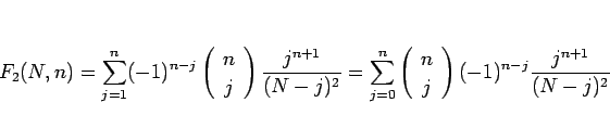 \begin{displaymath}
F_2(N,n)
=
\sum_{j=1}^n(-1)^{n-j}\left(\begin{array}{c} n \\...
...{c} n \\ j \end{array}\right)(-1)^{n-j}\frac{j^{n+1}}{(N-j)^2}
\end{displaymath}