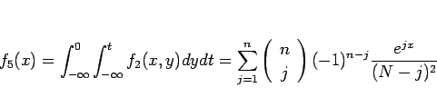 \begin{displaymath}
f_5(x)
=\int_{-\infty}^0\int_{-\infty}^tf_2(x,y)dydt
=\sum_{...
...}{c} n \\ j \end{array}\right)(-1)^{n-j}\frac{e^{jx}}{(N-j)^2}
\end{displaymath}
