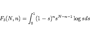 \begin{displaymath}
F_3(N,n)=\int_0^{1} (1-s)^n s^{N-n-1}\log sds\end{displaymath}