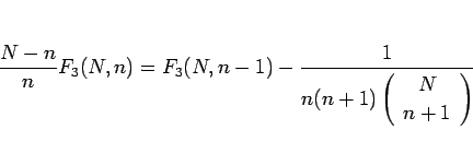 \begin{displaymath}
\frac{N-n}{n}F_3(N,n)=F_3(N,n-1)-\frac{1}{n(n+1)\left(\begin{array}{c} N \\ n+1 \end{array}\right)}\end{displaymath}