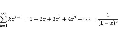 \begin{displaymath}
\sum_{k=1}^\infty kx^{k-1} = 1+2x+3x^2+4x^3+\cdots = \frac{1}{(1-x)^2}\end{displaymath}