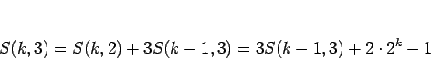 \begin{displaymath}
S(k,3)
=S(k,2)+3S(k-1,3)
=3S(k-1,3)+2\cdot 2^k-1
\end{displaymath}