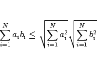 \begin{displaymath}
\sum_{i=1}^N a_ib_i \leq \sqrt{\sum_{i=1}^N a_i^2}\sqrt{\sum_{i=1}^N b_i^2}
\end{displaymath}