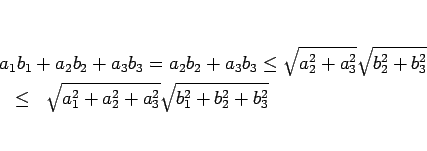 \begin{eqnarray*}\lefteqn{a_1b_1+a_2b_2+a_3b_3
=
a_2b_2+a_3b_3
\leq
\sqrt{a_...
...^2}}
 &\leq&
\sqrt{a_1^2+a_2^2+a_3^2}\sqrt{b_1^2+b_2^2+b_3^2}\end{eqnarray*}