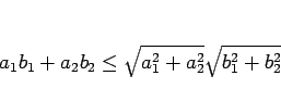 \begin{displaymath}
a_1b_1+a_2b_2\leq\sqrt{a_1^2+a_2^2}\sqrt{b_1^2+b_2^2}\end{displaymath}