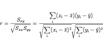 \begin{displaymath}
r = \frac{S_{xy}}{\sqrt{S_{xx}S_{yy}}}
=\frac{\displaystyl...
...e \sqrt{\sum_{i}(x_i-\bar{x})^2}\sqrt{\sum_{i}(y_i-\bar{y})^2}}\end{displaymath}