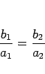 \begin{displaymath}
\frac{b_1}{a_1}=\frac{b_2}{a_2}\end{displaymath}